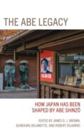 The Abe Legacy. How Japan Has Been Shaped by Abe Shinzo